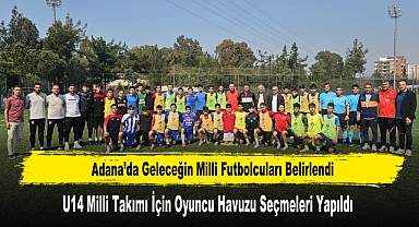 Adana’da Geleceğin Milli Futbolcuları Belirlendi