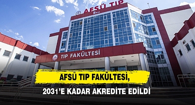 AFSÜ Tıp Fakültesi, 2031’e Kadar Akredite Edildi