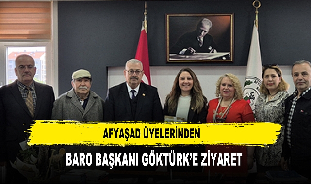 AFYAŞAD ÜYELERİNDEN  BARO BAŞKANI GÖKTÜRK’E ZİYARET