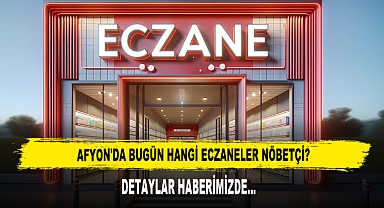 AFYON'DA BUGÜN HANGİ ECZANELER NÖBETÇİ?