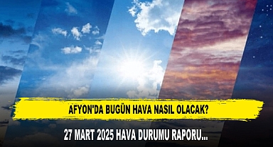 AFYON'DA BUGÜN HAVA NASIL OLACAK?