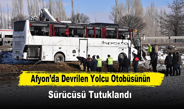 Afyon’da Devrilen Yolcu Otobüsünün Sürücüsü Tutuklandı