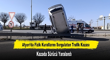 Afyon’da Fizik Kurallarını Sorgulatan Trafik Kazası