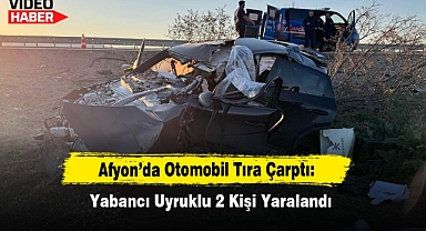 Afyon'da Otomobil Tıra Çarptı: Yabancı Uyruklu 2 Kişi Yaralandı
