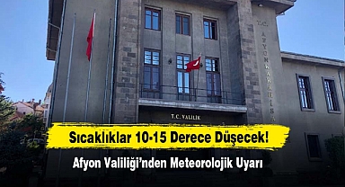 Afyon’da Sıcaklıklar 10-15 Derece Düşecek!