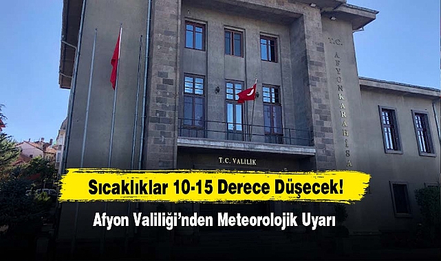 Afyon’da Sıcaklıklar 10-15 Derece Düşecek!