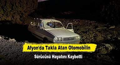 Afyon'da Takla Atan Otomobilin Sürücüsü Hayatını Kaybetti