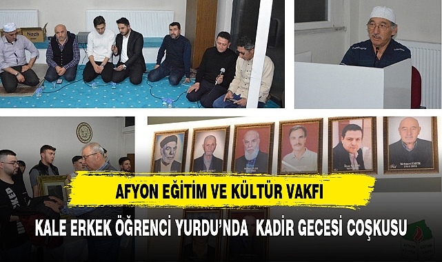 AFYON EĞİTİM VE KÜLTÜR VAKFI KALE ERKEK ÖĞRENCİ YURDU’NDA  KADİR GECESİ COŞKUSU