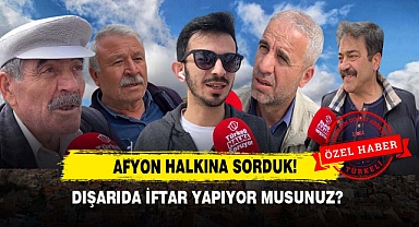 Afyon Halkına Sorduk! Dışarıda İftar Yapıyor Musunuz?