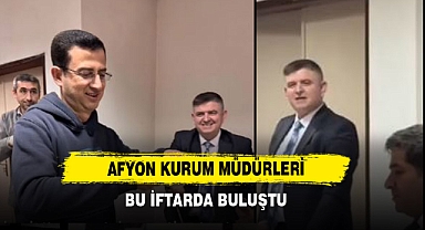 Afyon Kurum Müdürleri Bu İftarda Buluştu