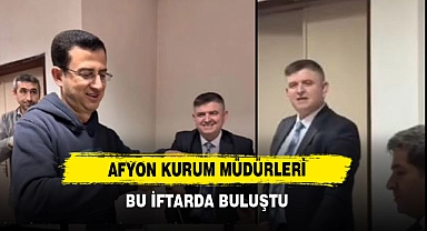 Afyon Kurum Müdürleri Bu İftarda Buluştu  