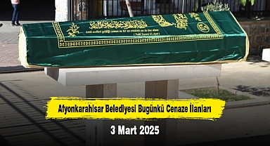 Afyonkarahisar Belediyesi Bugünkü Cenaze İlanları (3 Mart 2025)