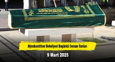 Afyonkarahisar Belediyesi Bugünkü Cenaze İlanları (9 Mart 2025)