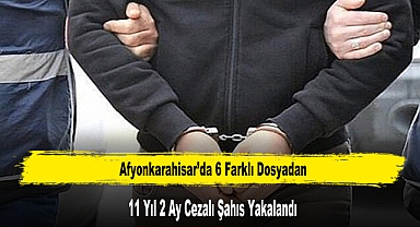 Afyonkarahisar’da 6 Farklı Dosyadan 11 Yıl 2 Ay Cezalı Şahıs Yakalandı