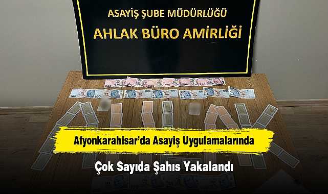 Afyonkarahisar’da Asayiş Uygulamalarında Çok Sayıda Şahıs Yakalandı