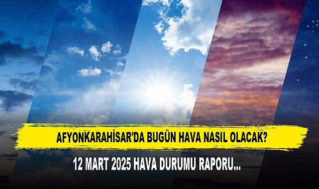 AFYONKARAHİSAR'DA BUGÜN HAVA NASIL OLACAK?
