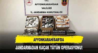 AFYONKARAHİSAR’DA JANDARMADAN KAÇAK TÜTÜN OPERASYONU!