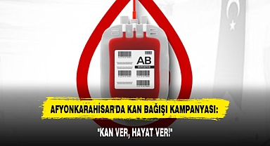 AFYONKARAHİSAR'DA KAN BAĞIŞI KAMPANYASI: