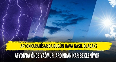 AFYONKARAHİSAR'DA ÖNCE YAĞMUR, ARDINDAN KAR BEKLENİYOR