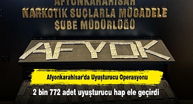 Afyonkarahisar’da Uyuşturucu Operasyonu: 2 bin 772 adet uyuşturucu hap ele geçirdi