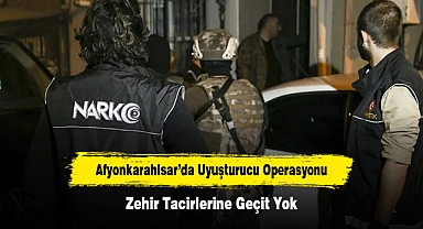 Afyonkarahisar’da Uyuşturucu Operasyonu: Zehir Tacirlerine Geçit Yok