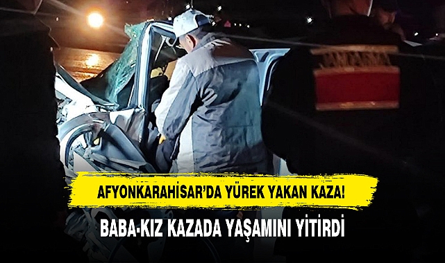 AFYONKARAHİSAR’DA YÜREK YAKAN KAZA!