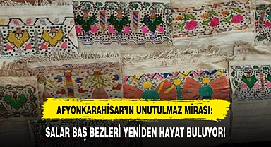 AFYONKARAHİSAR'IN UNUTULMAZ MİRASI: SALAR BAŞ BEZLERİ YENİDEN HAYAT BULUYOR!