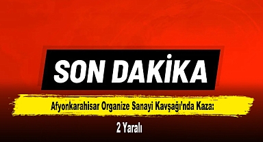 Afyonkarahisar Organize Sanayi Kavşağı'nda Kaza: 2 Yaralı