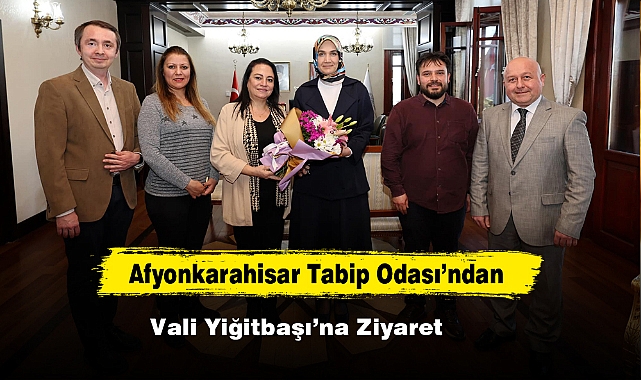 Afyonkarahisar Tabip Odası’ndan Vali Yiğitbaşı’na Ziyaret