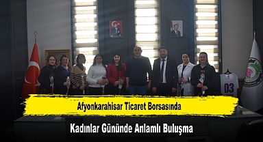 Afyonkarahisar Ticaret Borsasında, Kadınlar Gününde Anlamlı Buluşma