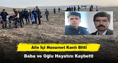 Aile İçi Husumet Kanlı Bitti: Baba ve Oğlu Hayatını Kaybetti