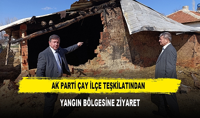 AK PARTİ ÇAY İLÇE TEŞKİLATINDAN YANGIN BÖLGESİNE ZİYARET