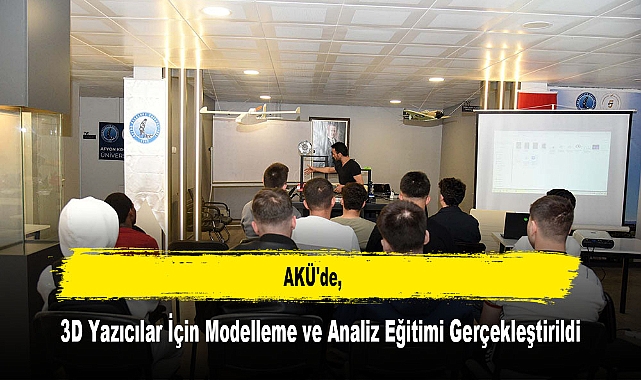 AKÜ'de, 3D Yazıcılar İçin Modelleme ve Analiz Eğitimi Gerçekleştirildi