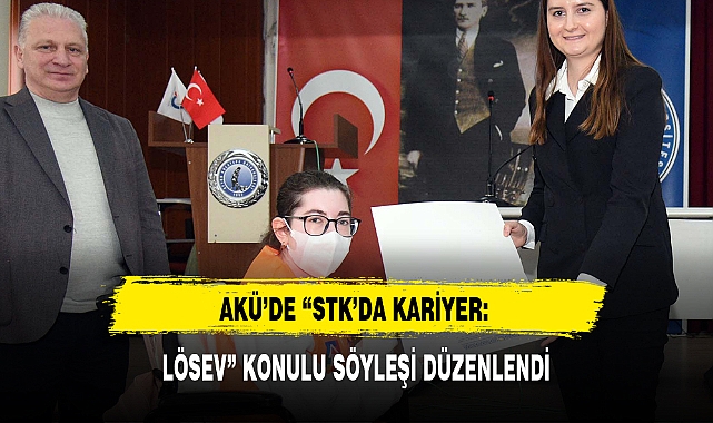AKÜ'DE "STK'DA KARİYER: LÖSEV" KONULU SÖYLEŞİ DÜZENLENDİ