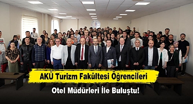 AKÜ Turizm Fakültesi Öğrencileri Otel Müdürleri İle Buluştu!