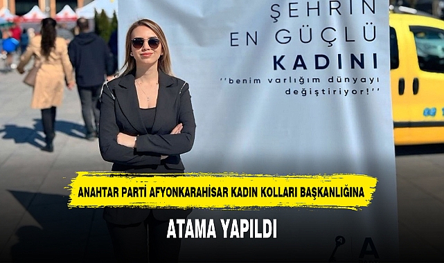 ANAHTAR PARTİ AFYONKARAHİSAR KADIN KOLLARI BAŞKANLIĞINA ATAMA YAPILDI