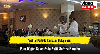 Anahtar Parti'de Ramazan Buluşması: Fuar Düğün Salonu'nda Birlik Sofrası Kuruldu