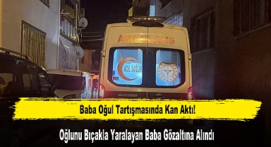 Baba Oğul Tartışmasında Kan Aktı!
