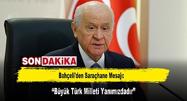 Bahçeli'den Saraçhane Mesajı: “Büyük Türk Milleti Yanımızdadır”