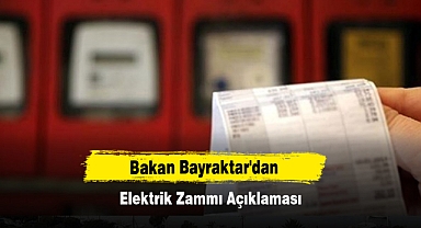 Bakan Bayraktar'dan Elektrik Zammı Açıklaması