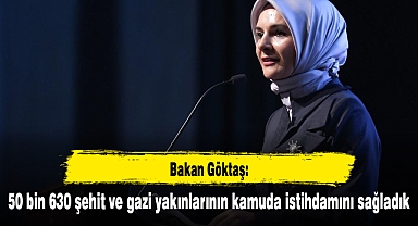 Bakan Göktaş: 50 bin 630 şehit ve gazi yakınlarının kamuda istihdamını sağladık