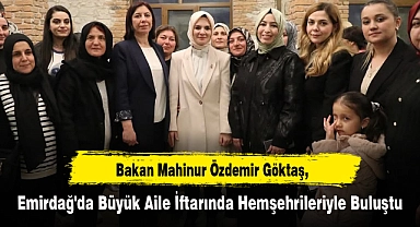 Bakan Göktaş, Emirdağ'da Büyük Aile İftarında Hemşehrileriyle Buluştu