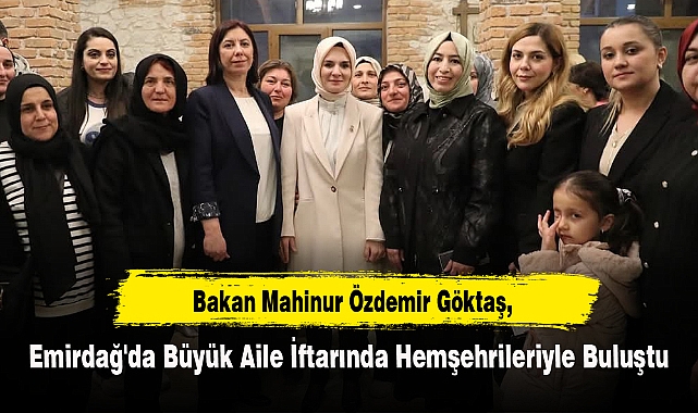 Bakan Göktaş, Emirdağ'da Büyük Aile İftarında Hemşehrileriyle Buluştu