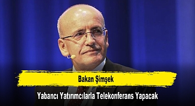 Bakan Şimşek, Yabancı Yatırımcılarla Telekonferans Yapacak