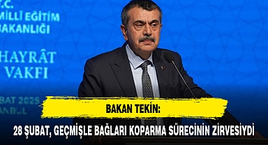 BAKAN TEKİN: 28 ŞUBAT, GEÇMİŞLE BAĞLARI KOPARMA SÜRECİNİN ZİRVESİYDİ