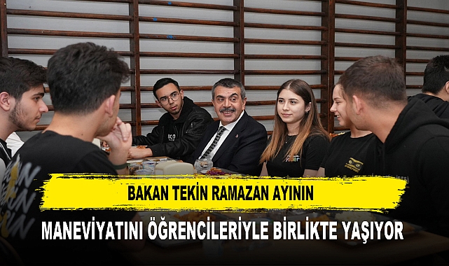 BAKAN TEKİN RAMAZAN AYININ MANEVİYATINI ÖĞRENCİLERİYLE BİRLİKTE YAŞIYOR