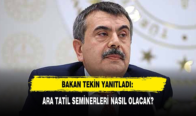 BAKAN TEKİN YANITLADI:  ARA TATİL SEMİNERLERİ NASIL OLACAK?