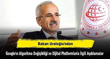 Bakan Uraloğlu'ndan Google'ın Algoritma Değişikliği ve Dijital Platformlarla İlgili Açıklamalar