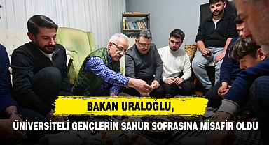 Bakan Uraloğlu, Üniversiteli Gençlerin Sahur Sofrasına Misafir Oldu