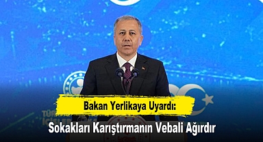 Bakan Yerlikaya Uyardı: Sokakları Karıştırmanın Vebali Ağırdır